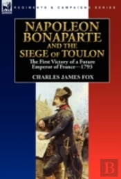 Napoleon Bonaparte And The Siege Of Toulon