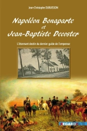 Napoléon Bonaparte Et Jean-Baptiste Decoster : L'Étonnant Destin De L'Ultime Guide De L'Empereur