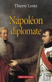 Napoleon Diplomate. Entre La Guerre Et La Paix