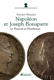 Napoléon Et Joseph Bonaparte ; Le Pouvoir Et L'Ambition