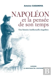 Napoleon Et La Pensee De Son Temps : Une Histoire Intellectuelle Singuliere