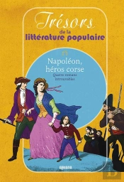 Napoleon, Heros Corse  Quatre Romans Introuvables Tresors De La Litterature Populaire N 6