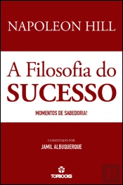 Napoleon Hill - A Filosofia do Sucesso