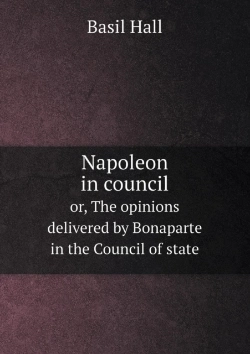 Bertrand.pt - Napoleon In Council Or, The Opinions Delivered By Bonaparte In The Council Of State