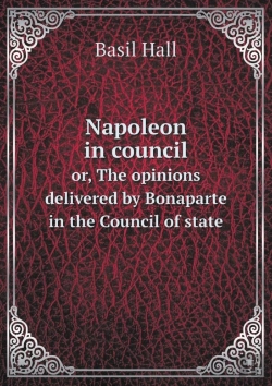 Bertrand.pt - Napoleon In Council Or, The Opinions Delivered By Bonaparte In The Council Of State