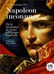 Napoléon Inconnu : De La Révolution De Corse À L'Europe Impériale