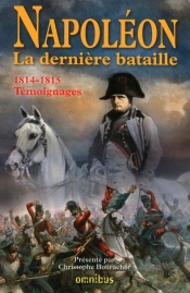 Napoléon ; La Dernière Bataille ; 1814-1815 ; Témoignages