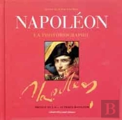 Napoléon La Photobiographie