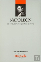 Napoleon, Le Conquerant, Le Legislateur, Le Mythe