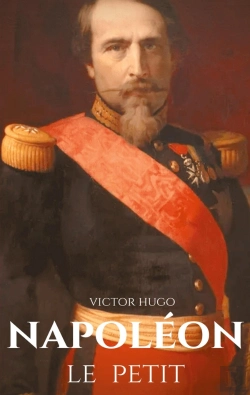 Bertrand.pt - Napoléon Le Petit ; Un Pamphlet Anti-Napoléonien De Victor Hugo Écrit En 1852 À La Suite Du Coup D'Etat