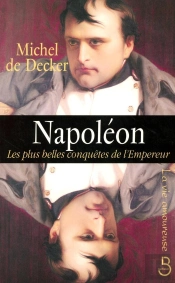 Napoléon ; Les Plus Belles Conquêtes De L'Empereur