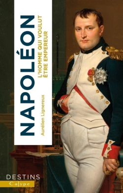 Bertrand.pt - Napoléon : L'Homme Qui Voulut Être Empereur