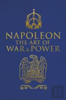 Napoleon The Art Of War & Power