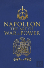 Napoleon The Art Of War & Power