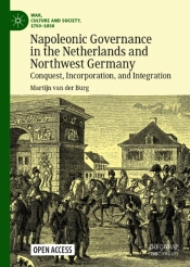 Napoleonic Governance In The Netherlands And Northwest Germany