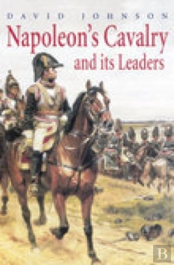 Bertrand.pt - Napoleon'S Cavalry And Its Leaders
