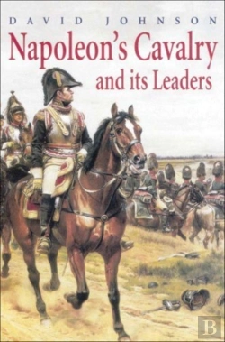 Bertrand.pt - Napoleon'S Cavalry And Its Leaders