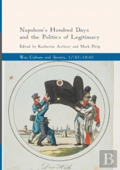 Napoleon'S Hundred Days And The Politics Of Legitimacy