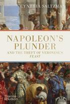 Napoleon'S Plunder: The Theft Of Veronese'S Feast