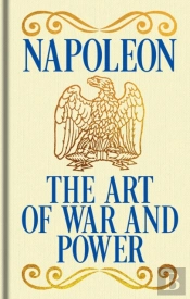 Napoleon'S The Art Of War And Power