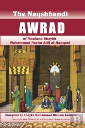 Naqshbandi Awrad Of Mawlana Shaykh Muhammad Nazim Adil Al-Haqqani