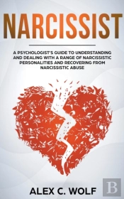 Narcissist: A Psychologist'S Guide To Un