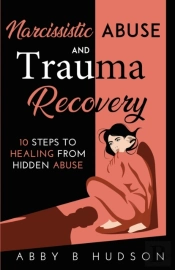 Narcissistic Abuse And Trauma Recovery: