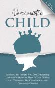 Narcissistic Child Mothers, And Fathers Who Do Co-Parenting Lookout For Behavior Signs In Your Children And Understand The Covert Narcissistic Personality Disorder
