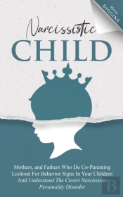 Narcissistic Child Mothers, And Fathers Who Do Co-Parenting Lookout For Behavior Signs In Your Children And Understand The Covert Narcissistic Personality Disorder