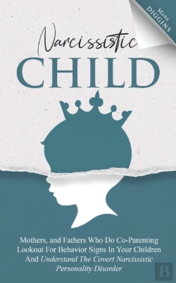 Bertrand.pt - Narcissistic Child Mothers, And Fathers Who Do Co-Parenting Lookout For Behavior Signs In Your Children And Understand The Covert Narcissistic Personality Disorder
