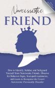 Narcissistic Friend How To Identify, Subdue, And Safeguard Yourself From Narcissistic Friends. Observe For Behavior Signs, Sociopath Tendencies, And Learn To Recognize The Covert Narcissistic Personal