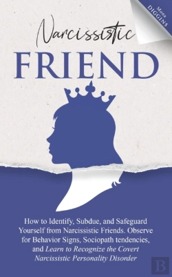 Bertrand.pt - Narcissistic Friend How To Identify, Subdue, And Safeguard Yourself From Narcissistic Friends. Observe For Behavior Signs, Sociopath Tendencies, And Learn To Recognize The Covert Narcissistic Personal