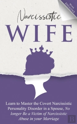 Bertrand.pt - Narcissistic Wife Learn To Master The Covert Narcissistic Personality Disorder In A Spouse, No Longer Be A Victim Of Narcissistic Abuse In Your Marriage