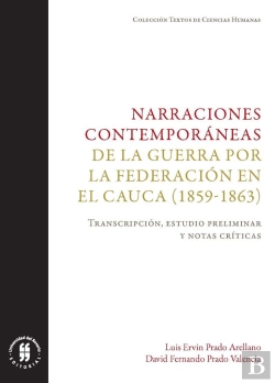 Bertrand.pt - Narraciones Contemporáneas De La Guerra Por La Federación En El Cauca (1859-1863)
