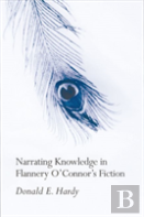 Narrating Knowledge In Flannery O'Connor'S Fiction