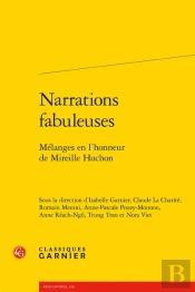 Narrations Fabuleuses : Mélanges En L'Honneur De Mireille Huchon
