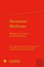 Narrations Fabuleuses : Mélanges En L'Honneur De Mireille Huchon