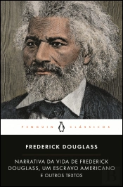 Narrativa da Vida de Frederick Douglass, um Escravo Americano e Outros Textos