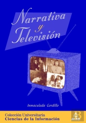 Narrativa Y Televisión. Colección Universitaria: Ciencias De La Información.