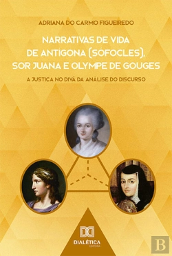 Bertrand.pt - Narrativas De Vida De Antígona (Sófocles), Sor Juana E Olympe De Gouges