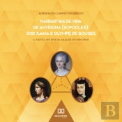 Narrativas De Vida De Antígona (Sófocles), Sor Juana E Olympe De Gouges