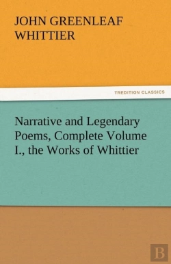 Bertrand.pt - Narrative And Legendary Poems, Complete Volume I., The Works Of Whittier