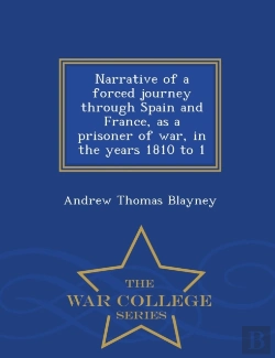 Bertrand.pt - Narrative Of A Forced Journey Through Spain And France, As A Prisoner Of War, In The Years 1810 To 1 - War College Series