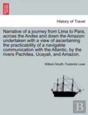 Narrative Of A Journey From Lima To Para, Across The Andes And Down The Amazon