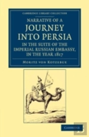 Narrative Of A Journey Into Persia, In The Suite Of The Imperial Russian Embassy, In The Year 1817
