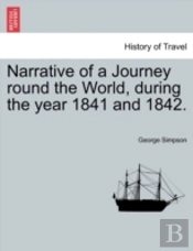 Narrative Of A Journey Round The World, During The Year 1841 And 1842.