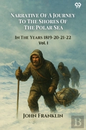 Narrative Of A Journey To The Shores Of The Polar Seain The Years 1819-20-21-22 Vol. I (Edition1)