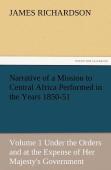 Narrative Of A Mission To Central Africa Performed In The Years 1850-51, Volume 1 Under The Orders And At The Expense Of Her Majesty'S Government