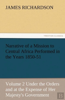 Bertrand.pt - Narrative Of A Mission To Central Africa Performed In The Years 1850-51, Volume 2 Under The Orders And At The Expense Of Her Majesty'S Government