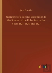 Narrative Of A Second Expedition To The Shores Of The Polar Sea, In The Years 1825, 1826, And 1827